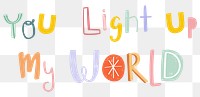 You light up my world text png doodle font colorful hand drawn