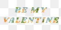 Be my Valentine png retro floral pattern typography