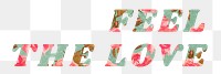 Floral feel the love png italic retro typography