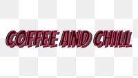 Coffee and chill png retro typography