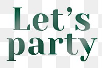 Png let's party sticker typography in green emboss font