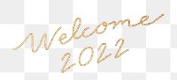 New Year png, gold glitter calligraphy sticker design, welcome 2022, transparent background