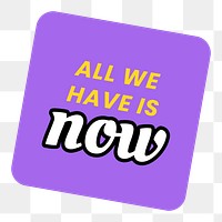 Png all we have is now text label colorful retro sticker