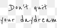 Png layer quote Don&#39;t quit your daydream motivational message