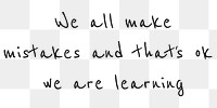 Png layer quote we all make mistakes and that&#39;s ok, we are learning motivational message