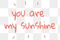 You are my sunshine quote design element