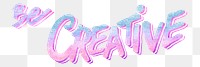 Png Be Creative word pastel typography holographic font