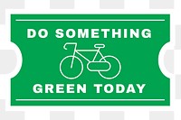 Png environment sticker clipart, do something green today text