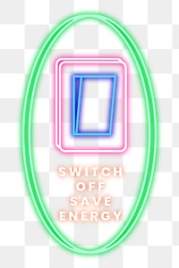 Png neon sign environmental awareness illustration with switch off save energy text