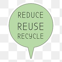 PNG Reduce, reuse, recycle sticker, environment speech bubble