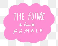 The future is female png sticker collage pink speech bubble