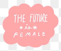 The future is female png sticker collage pink speech bubble