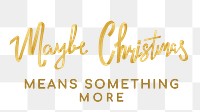 Christmas quote png sticker, gold holiday typography