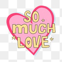 Aesthetic word sticker png, So much love cute design, transparent background