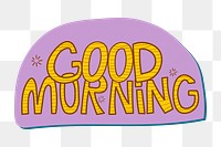 Good morning png sticker, cute trending word collage element on transparent background 