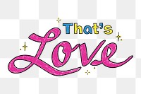 That's love png sticker, cute trending word collage element on transparent background