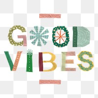 Png good vibes typography clipart, cute patterned quote, transparent background