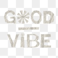 Png good vibe typography sticker, cute paper texture, transparent background
