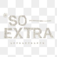 Png so extra typography sticker, cute paper texture transparent background