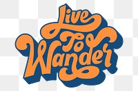 Orange live to wander funky style typography design element