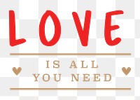Valentine&rsquo;s day greeting sticker png Love Is All You Need