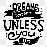 Dreams don't work unless you do typography png sticker