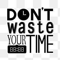 Sticker don't waste your time black and white png