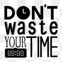 Don't waste your time png typography sticker