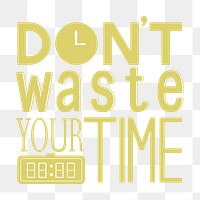 Don't waste your time png typography sticker