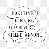 Png positive thinking never killed anyone calligraphy sticker