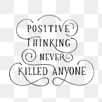 Calligraphy png sticker positive thinking never killed anyone 