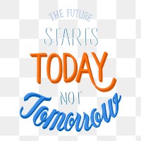 Calligraphy sticker png the future starts today not tomorrow
