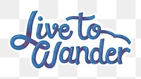 Png live to wander calligraphy sticker