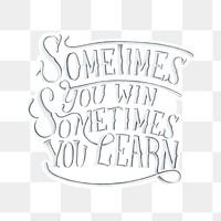 Png sometimes you win sometimes you learn calligraphy sticker