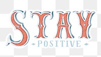 Stay positive calligraphy sticker png