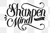 Calligraphy sticker png sharpen your mind