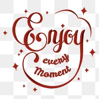 Calligraphy sticker png enjoy every moment