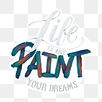 Calligraphy sticker png life is art paint your dreams
