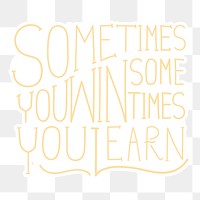 Sometimes you win sometimes you learn png calligraphy sticker