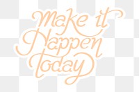 Make it happen today png calligraphy sticker