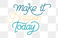 Make it happen today png calligraphy sticker