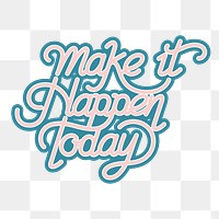 Make it happen today png calligraphy sticker