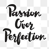 Handwritten passion over perfection illustration png sticker