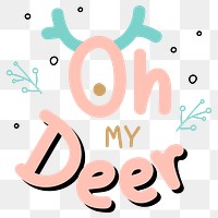 Oh my deer png cute Christmas typography social media sticker