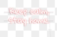 Keep calm, stay home neon text transparent png