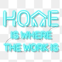 Home is where the work is neon sign 