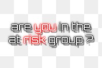 Are you in the at risk group neon sign 