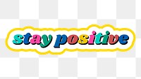 Colorful stay positive typography sticker design element 
