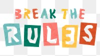 Cute lettering BREAK THE RULES png colorful typography paper cut font
