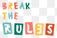 BREAK THE RULES phrase paper cutout png font colorful typography